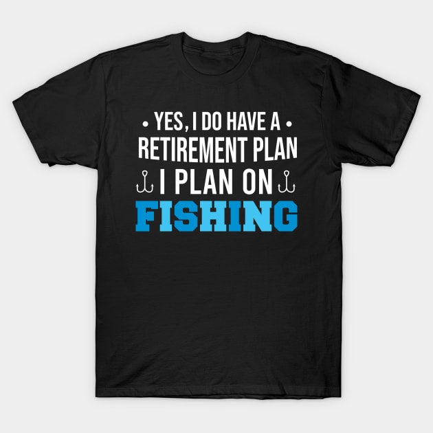 Yes I Do Have A Retirement Plan I Plan On Fishing, Funny Retired Fisherman Gift T-Shirt by Justbeperfect